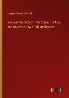 Rational Psychology. The Subjective Idea and Objective Law of All Intelligence