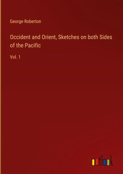 Occident and Orient, Sketches on both Sides of the Pacific - Roberton, George