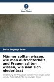 Männer sollten wissen, wie man aufrechterhält und Frauen sollten wissen, wie man sich niederlässt