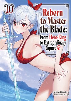 Reborn to Master the Blade: From Hero-King to Extraordinary Squire ♀ Volume 10 (eBook, ePUB) - Hayaken