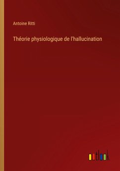 Théorie physiologique de l'hallucination - Ritti, Antoine