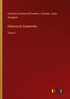 Historia de Guatemala - Fuentes y Guzmán, Francisco Antonio de; Zaragoza, Justo