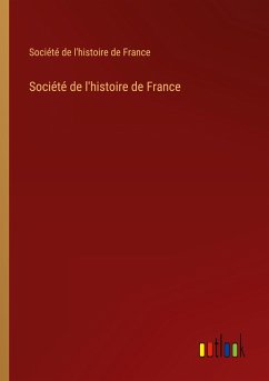 Société de l'histoire de France - Société de l'histoire de France