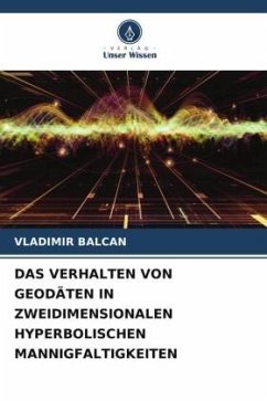 DAS VERHALTEN VON GEODÄTEN IN ZWEIDIMENSIONALEN HYPERBOLISCHEN MANNIGFALTIGKEITEN - BALCAN, VLADIMIR