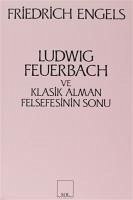 Ludwig Feuerbach ve Klasik Alman Felsefesinin Sonu - Engels, Friedrich