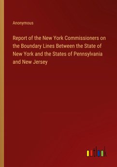 Report of the New York Commissioners on the Boundary Lines Between the State of New York and the States of Pennsylvania and New Jersey