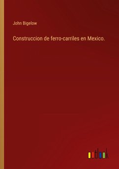 Construccion de ferro-carriles en Mexico.