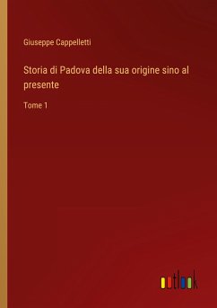 Storia di Padova della sua origine sino al presente