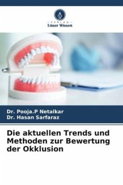 Die aktuellen Trends und Methoden zur Bewertung der Okklusion - Netalkar, Dr. Pooja.P;Sarfaraz, Dr. Hasan