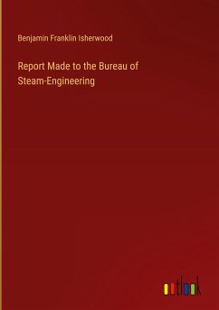 Report Made to the Bureau of Steam-Engineering