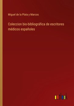 Coleccion bio-bibliográfica de escritores médicos españoles