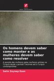 Os homens devem saber como manter e as mulheres devem saber como resolver