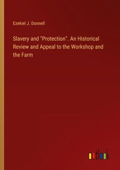 Slavery and &quote;Protection&quote;. An Historical Review and Appeal to the Workshop and the Farm