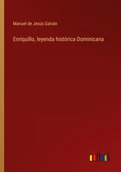 Enriquillo, leyenda histórica Dominicana - Galván, Manuel de Jesús
