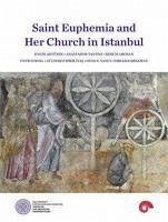 Saint Euphemia and Her Church in Istanbul - Akyürek, Engin; Tantsis, Anastasios; Abuhan, Kerem