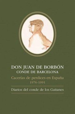 Don Juan de Borbón, conde de Barcelona : cacerías de perdices en España, 1976-1991 : diarios del conde de los Gaitanes - Ussía, Alfonso