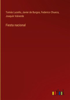 Fiesta nacional - Luceño, Tomás; Burgos, Javier De; Chueca, Federico; Valverde, Joaquín