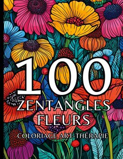 100 zentangles fleurs - Chromathérapie, Carnet de couleur