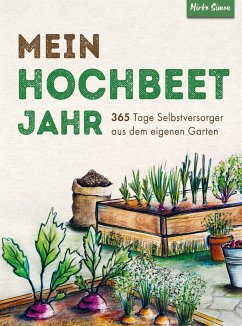 Mein Hochbeet Jahr ¿ 365 Tage Selbstversorger aus dem eigenen Garten - Mirko Simon