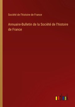 Annuaire-Bulletin de la Société de l'histoire de France