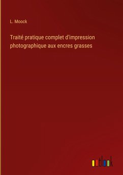 Traité pratique complet d'impression photographique aux encres grasses - Moock, L.