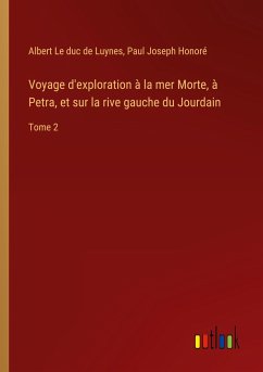 Voyage d'exploration à la mer Morte, à Petra, et sur la rive gauche du Jourdain