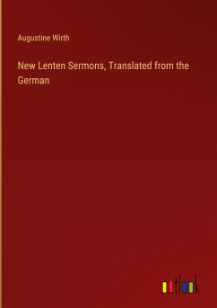 New Lenten Sermons, Translated from the German - Wirth, Augustine