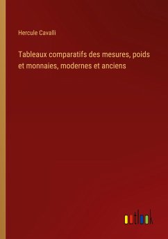 Tableaux comparatifs des mesures, poids et monnaies, modernes et anciens - Cavalli, Hercule