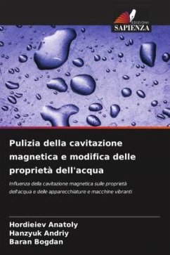 Pulizia della cavitazione magnetica e modifica delle proprietà dell'acqua - Anatoly, Hordieiev;Andriy, Hanzyuk;Bogdan, Baran