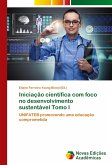 Iniciação científica com foco no desenvolvimento sustentável Tomo I