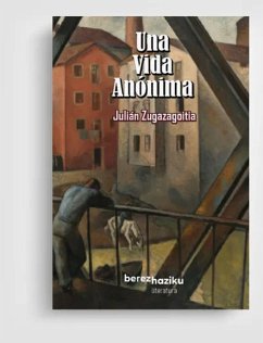 Una vida anónima - Zugazagoitia Mendieta, Julián Una vida anónima - Zugazagoitia Mendieta, Julián