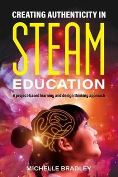Creating Authenticity in STEAM Education (eBook, ePUB) - Bradley, Michelle