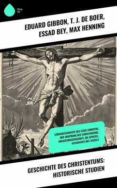 Geschichte des Christentums: Historische Studien (eBook, ePUB) - Gibbon, Eduard; Boer, T. J. De; Bey, Essad; Henning, Max