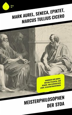 Meisterphilosophen der Stoa (eBook, ePUB) - Aurel, Mark; Seneca; Epiktet; Cicero, Marcus Tullius