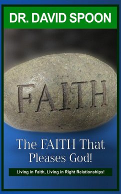 The Faith That Pleases God! (eBook, ePUB) - Spoon, Doctor David