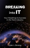 Breaking Into IT: Your Roadmap to Success in the Tech Industry (eBook, ePUB)