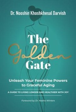 The Golden Gate. Unleash Your Feminine Powers to Graceful Aging. (eBook, ePUB) - Darvish, Nooshin Khoshkhesal