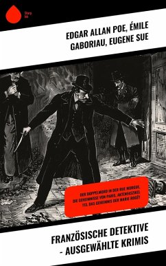 Französische Detektive - Ausgewählte Krimis (eBook, ePUB) - Poe, Edgar Allan; Gaboriau, Émile; Sue, Eugene