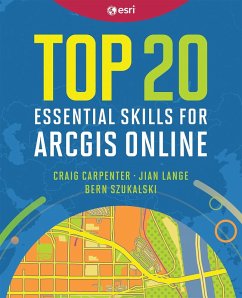Top 20 Essential Skills for ArcGIS Online (eBook, ePUB) - Carpenter, Craig; Lange, Jian; Szukalski, Bern