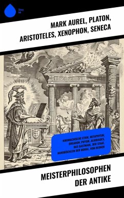 Meisterphilosophen der Antike (eBook, ePUB) - Aurel, Mark; Platon; Aristoteles; Xenophon; Seneca; Cicero, Marcus Tullius; Epiktet