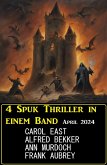 4 Spuk Thriller in einem Band April 2024 (eBook, ePUB)