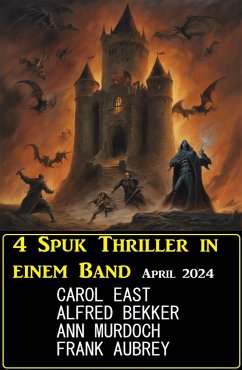 4 Spuk Thriller in einem Band April 2024 (eBook, ePUB) - Bekker, Alfred; East, Carol; Murdoch, Ann; Aubrey, Frank