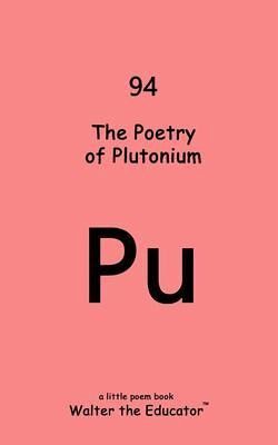 The Poetry of Plutonium (eBook, ePUB) The Poetry of Plutonium (eBook, ePUB)