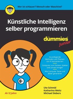 Künstliche Intelligenz selber programmieren für Dummies Junior - Schmid, Ute;Weitz, Katharina;Siebers, Michael