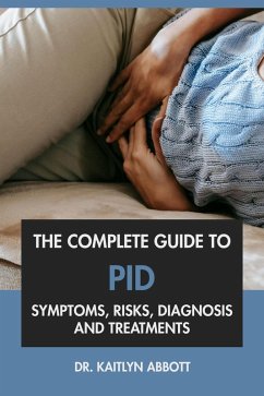 Cover The Complete Guide to PID: Symptoms, Risks, Diagnosis & Treatments (eBook, ePUB)