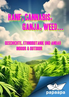 Hanf, Cannabis, Ganja, Weed ... Geschichte, Ethnobotanik und Anbau - Briggel, Konrad