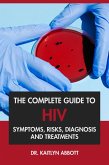 The Complete Guide to HIV: Symptoms, Risks, Diagnosis & Treatments (eBook, ePUB)