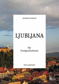Ljubljana für Fortgeschrittene - Desrues, Georges;Bernard, Erich