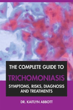Cover The Complete Guide to Trichomoniasis: Symptoms, Risks, Diagnosis & Treatments (eBook, ePUB)