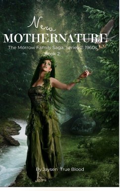 The Morrow Family Saga: Series 2: 1960s, Book 2: New Mother Nature (The Morrow Family Saga, Series 2: 1960s, #2) (eBook, ePUB) - Blood, Jaysen True